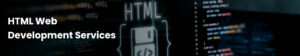 HTML Web Development Services – Build the Perfect Foundation for Your Website