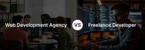 Freelancer vs. Agency for Website Design: What’s the Right Path?
